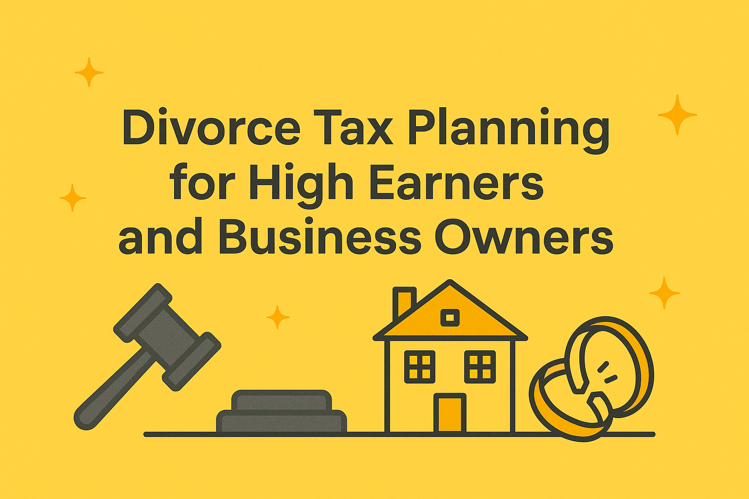 Divorce Tax Planning for High Earners and Business Owners: Strategies to Preserve Wealth and Minimize Tax
