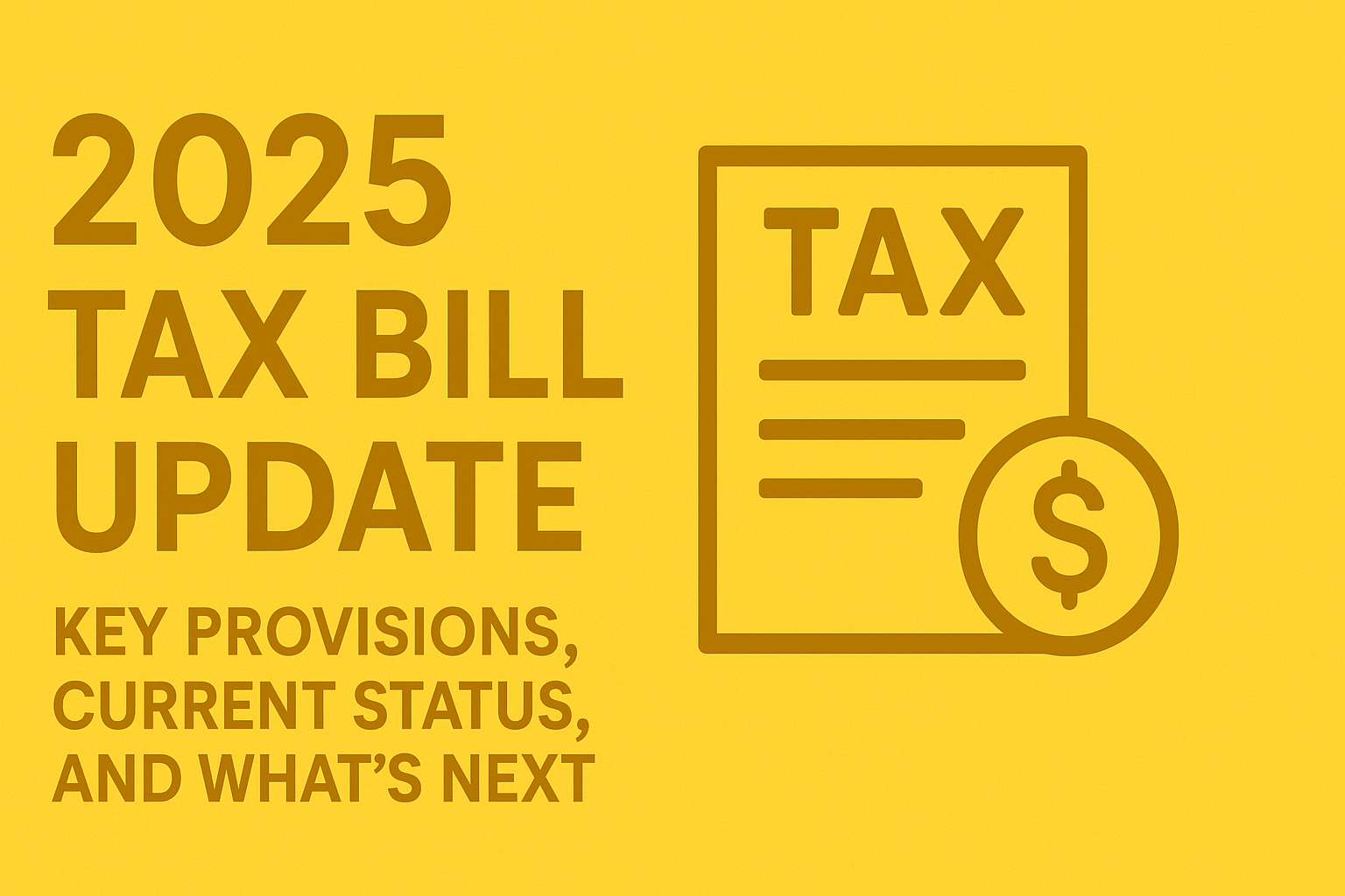 2025 Tax Bill Update: Key Provisions, Current Status, and What’s Next