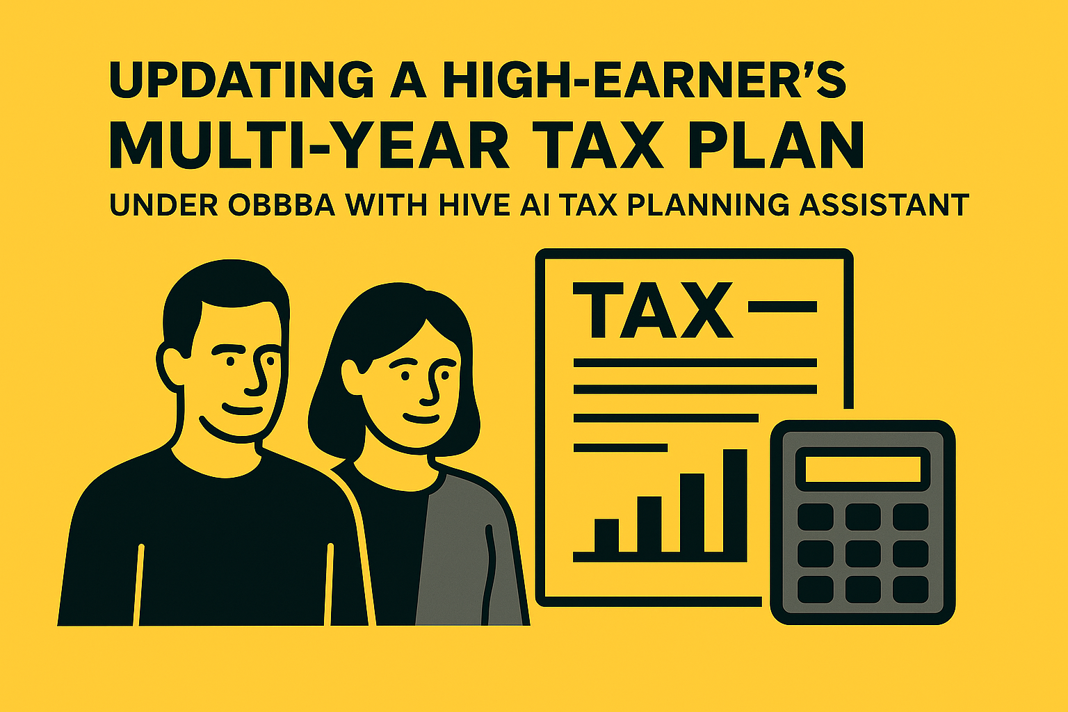 Updating a High-Earner’s Multi-Year Tax Plan Under OBBBA with Hive AI Tax Planning Assistant