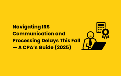 Navigating IRS Communication and Processing Delays This Fall — A CPA’s Guide (2025)
