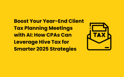 Boost Your Year-End Client Tax Planning Meetings with AI: How CPAs Can Leverage Hive Tax for Smarter 2025 Strategies