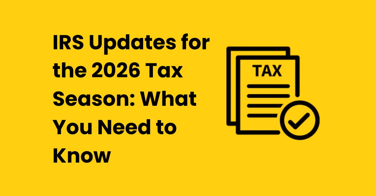 IRS Updates for the 2026 Tax Season: What You Need to Know + How to ...