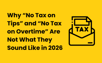 Why “No Tax on Tips” and “No Tax on Overtime” Are Not What They Sound Like in 2026