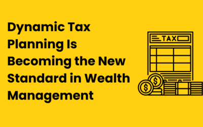 Dynamic Tax Planning Is Becoming the New Standard in Wealth Management (and Why 2026 Will Be the Tipping Point)