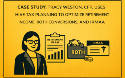 Case Study: Tracy Weston, CFP, Uses Hive Tax Planning to Optimize Retirement Income, Roth Conversions, and IRMAA