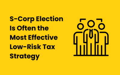 S-Corp Election Tax Strategies for Business Owners: Why This Is Often the Most Effective Low-Risk Tax Strategy for 2026